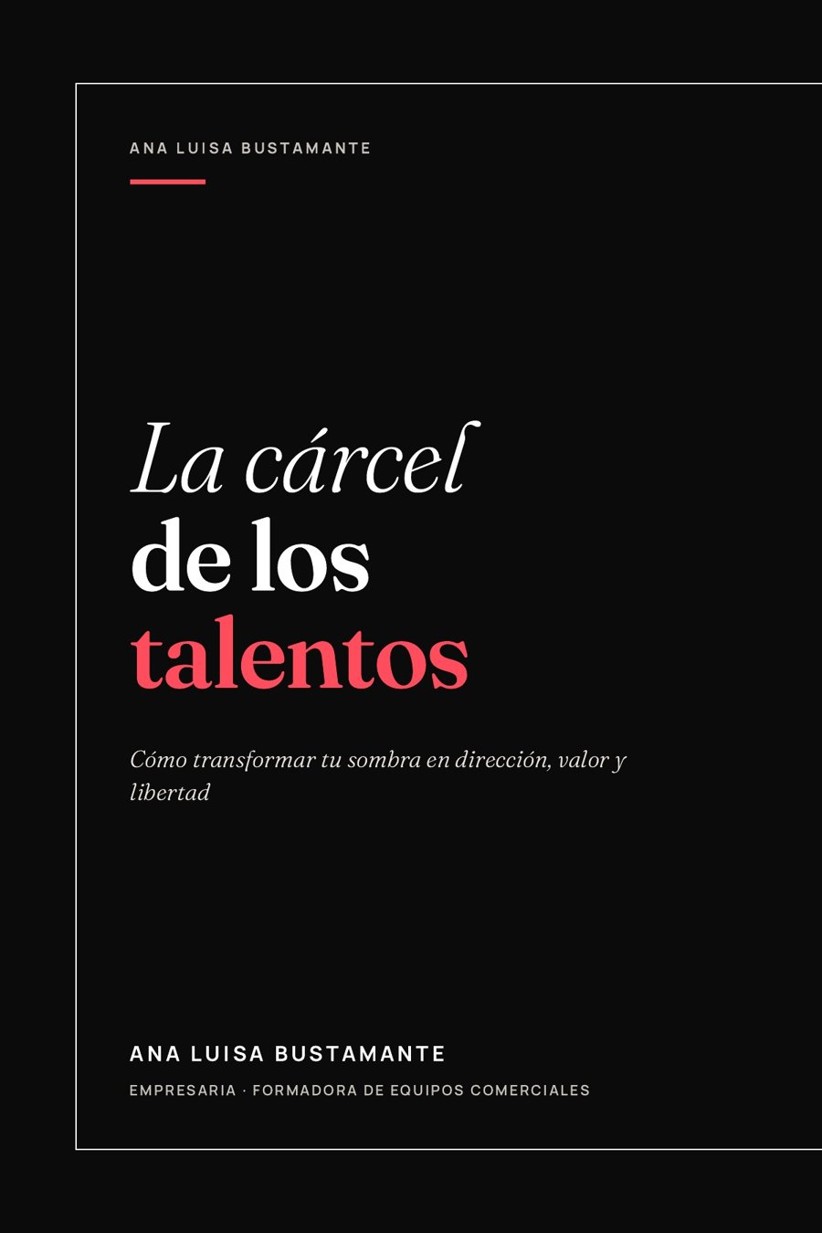 Portada del libro La cárcel de los talentos, de Ana Luisa Bustamante